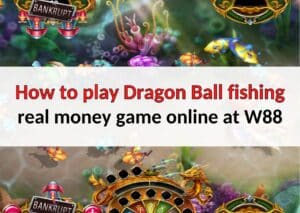 how-to-play-dragon-ball-fishing-game-w88