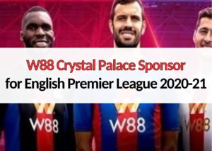 W88 Crystal Palace Sponsor for English Premier League 2020-21