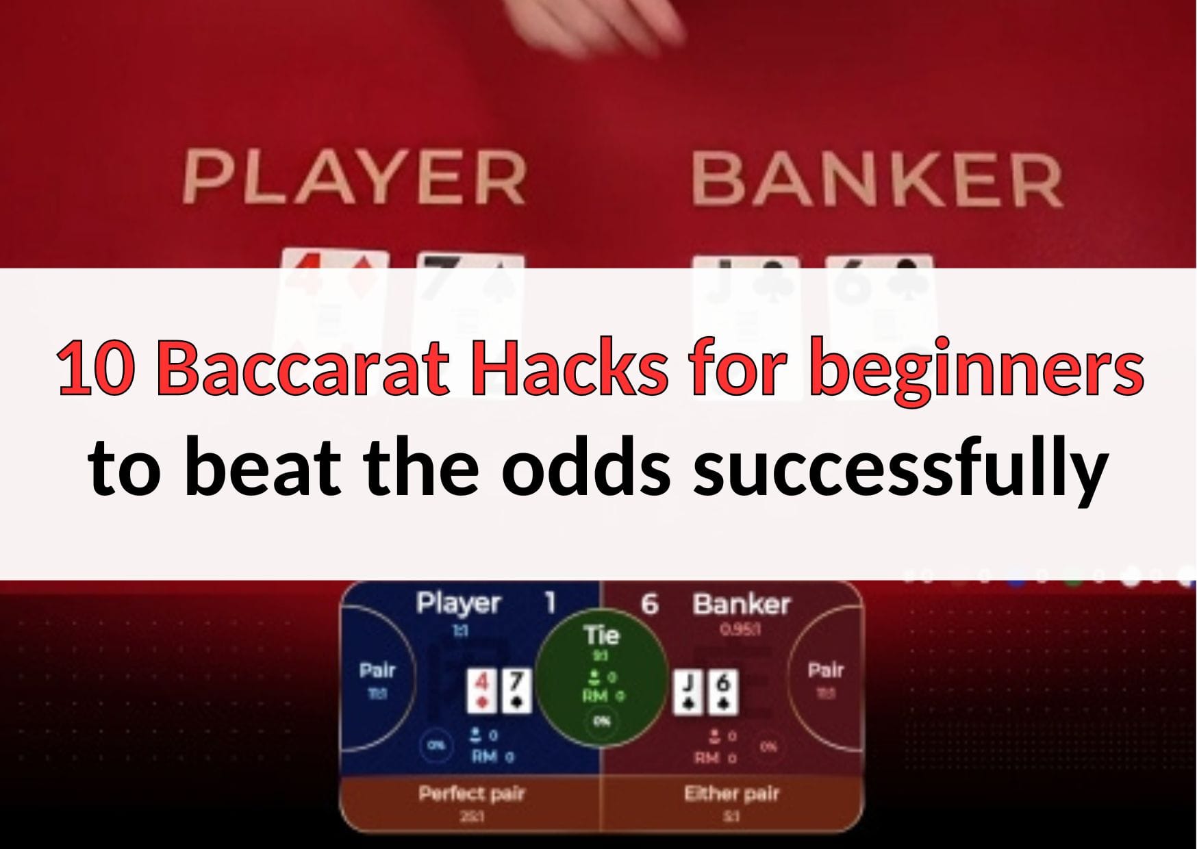 10 Baccarat Hacks for beginners to beat the odds successfully