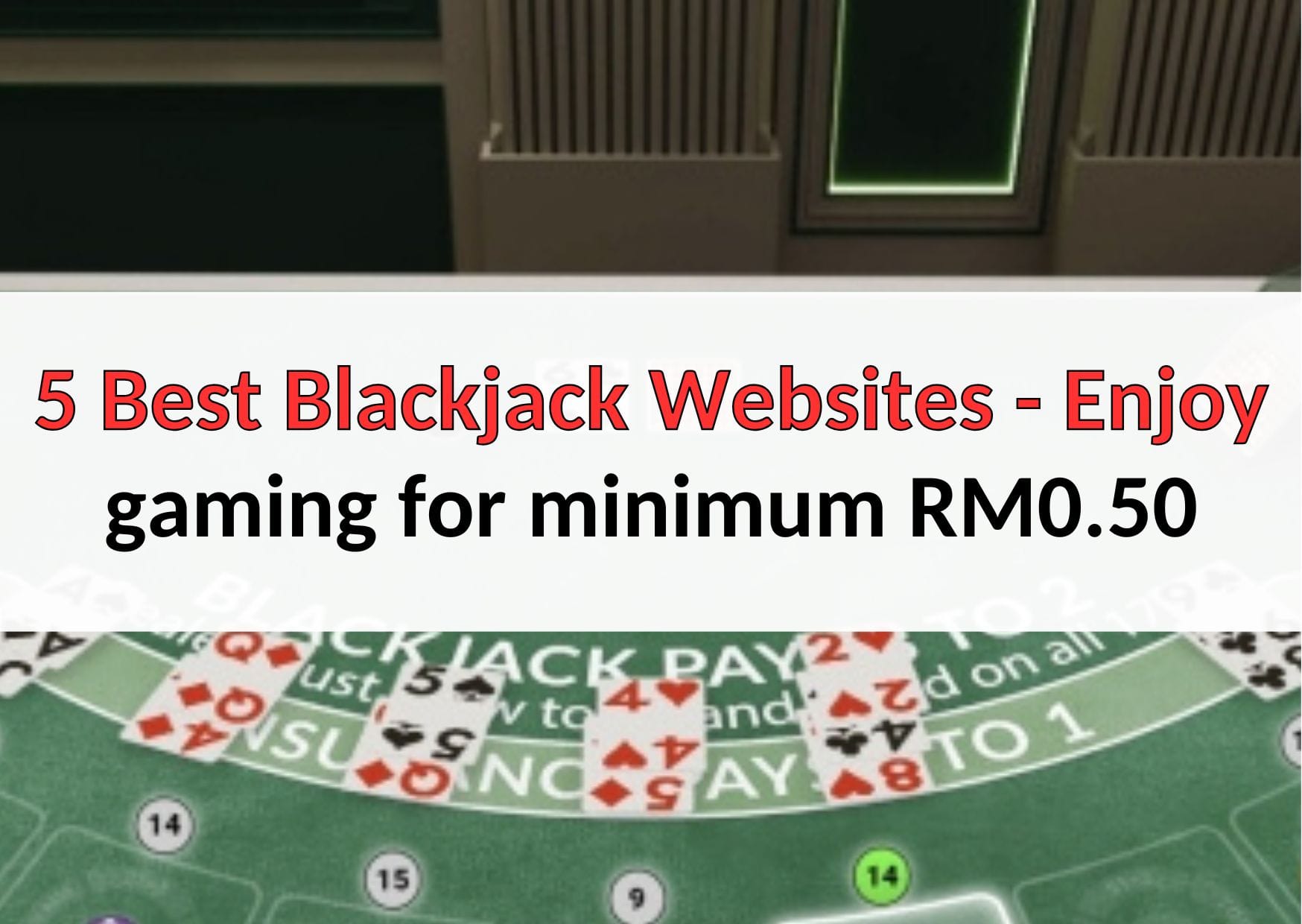 5 Best Blackjack Websites - Enjoy gaming for minimum RM0.50